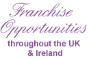 Franchise opportunities throughout the UK and Ireland